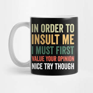 In order to insult me I must first value your opinion nice try though Mug